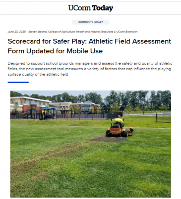 Assessment tool website article in UConn Today headline. "Scorecard for Safer Play: Athletic Field Assessment Form Updated for Mobile Use
Designed to support school grounds managers and assess the safety and quality of athletic fields, the new assessment tool measures a variety of factors that can influence the playing surface quality of the athletic field"