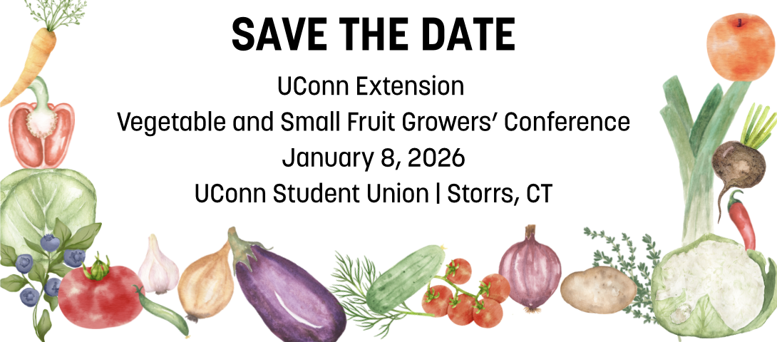 Save the Date for UConn Extension's Vegetable and Small Fruit Growers' Conference on January 8, 2026. At the UConn Student Union in Storrs, CT.