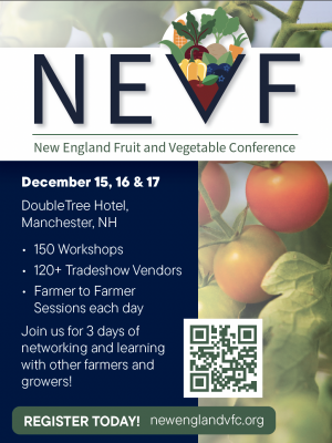 Flyer for New England Vegetable and Fruit Conference. The conference will be held December 15, 16, and 17th at the DoubleTree Hotel in Manchester, NH. There will be 150 workshops, 120+ tradeshow vendors, and farmer to farmer sessions each day. Join us for 3 days of networking and learning with other farmers and growers! Register today at newenglandvfc.org. A QR code is also displayed