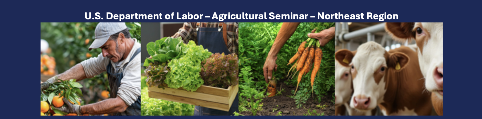 Header for U.S. Department of Labor’s Northeast Region Agricultural Seminar with blue background and white text, and photos of cows, vegetables, and farmers